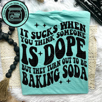 It Sucks When You Think Someone Is Dope But They Turn Out To Be Baking Soda Tee