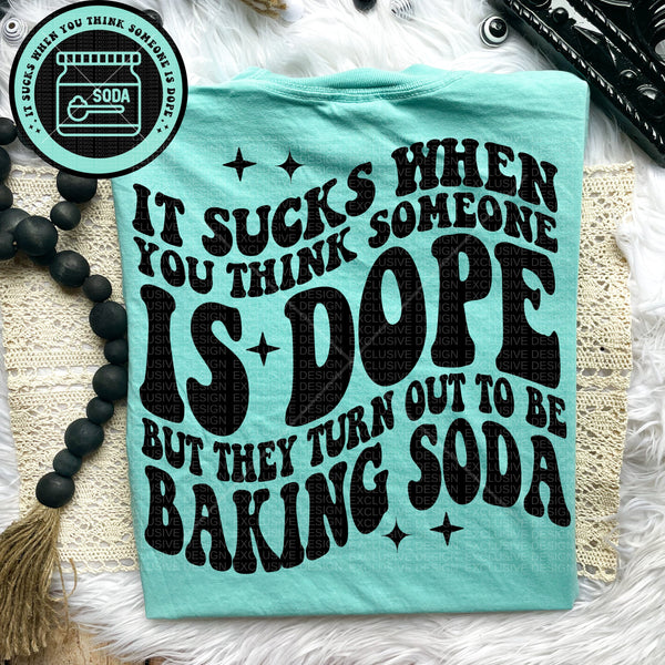 It Sucks When You Think Someone Is Dope But They Turn Out To Be Baking Soda Tee