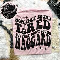 Now They Sound Tired But They Don&#39;t Sound Haggard Tee