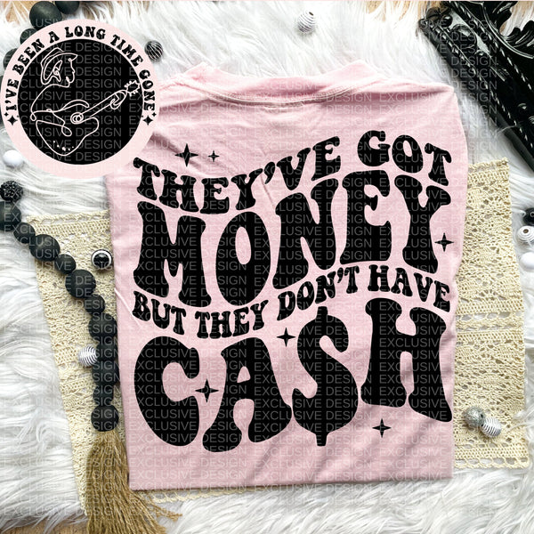 They&#39;ve Got Money But They Don&#39;t Have Cash Tee