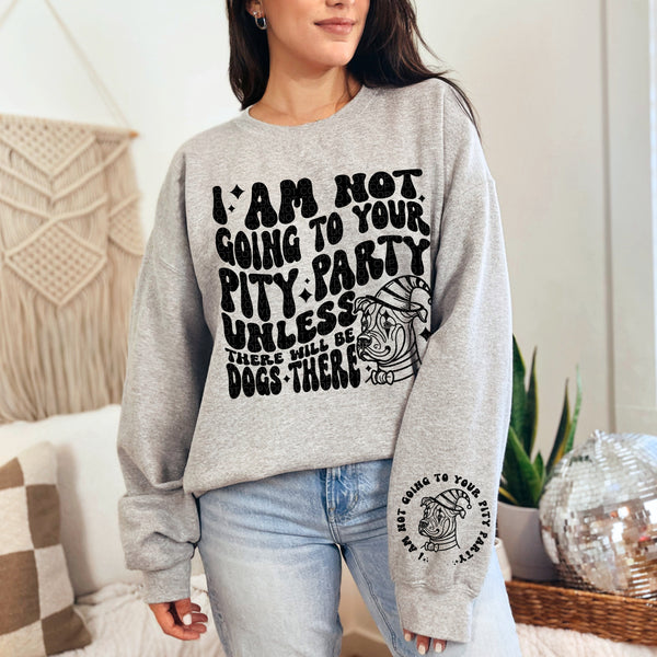 I Am Not Going To Your Pity Party Sweatshirt