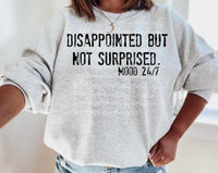 Disappointed But Not Surprised Mood 24/7 Sweatshirt