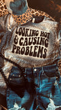 Looking Hot & Causing Problems Tee