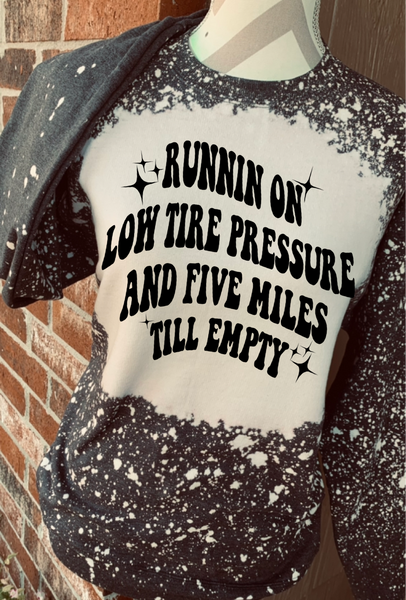 Runnin On Low Tire Pressure & Five Miles Till Empty Tee/Sweatshirt/Hoodie