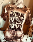 Looking Hot & Causing Problems Tee