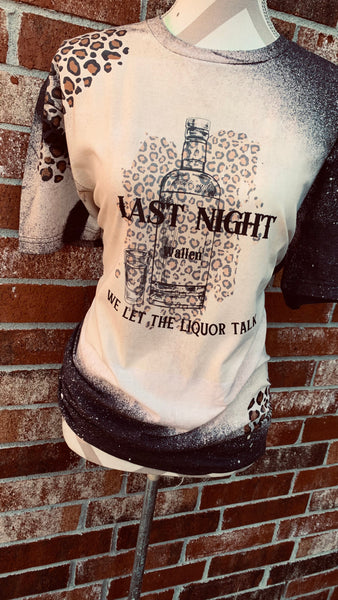 Last Night We Let The Liquor Talk Tee