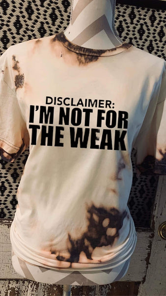 Disclaimer I’m Not For The Weak Tee