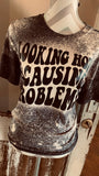 Looking Hot & Causing Problems Tee